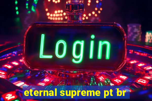 eternal supreme pt br